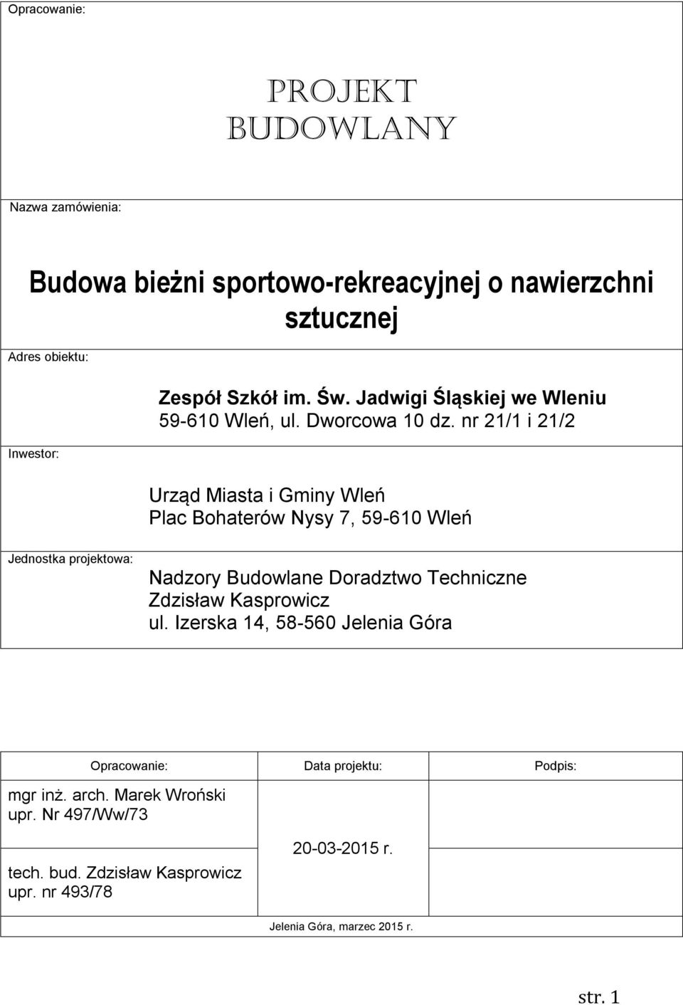 nr 21/1 i 21/2 Urząd Miasta i Gminy Wleń Plac Bohaterów Nysy 7, 59-610 Wleń Jednostka projektowa: Nadzory Budowlane Doradztwo Techniczne Zdzisław