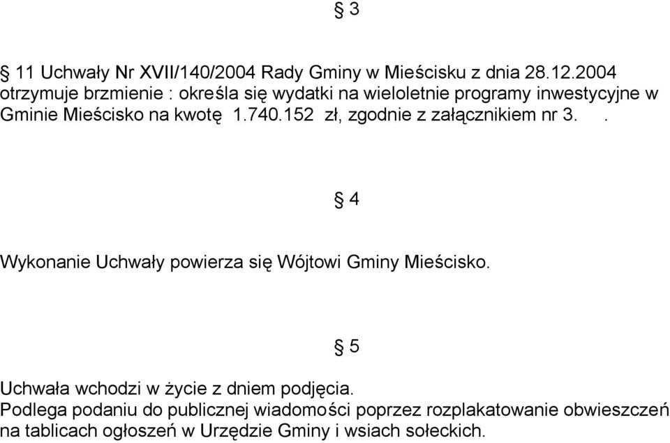 740.152 zł, zgodnie z załącznikiem nr 3.. 4 Wykonanie Uchwały powierza się Wójtowi Gminy Mieścisko.