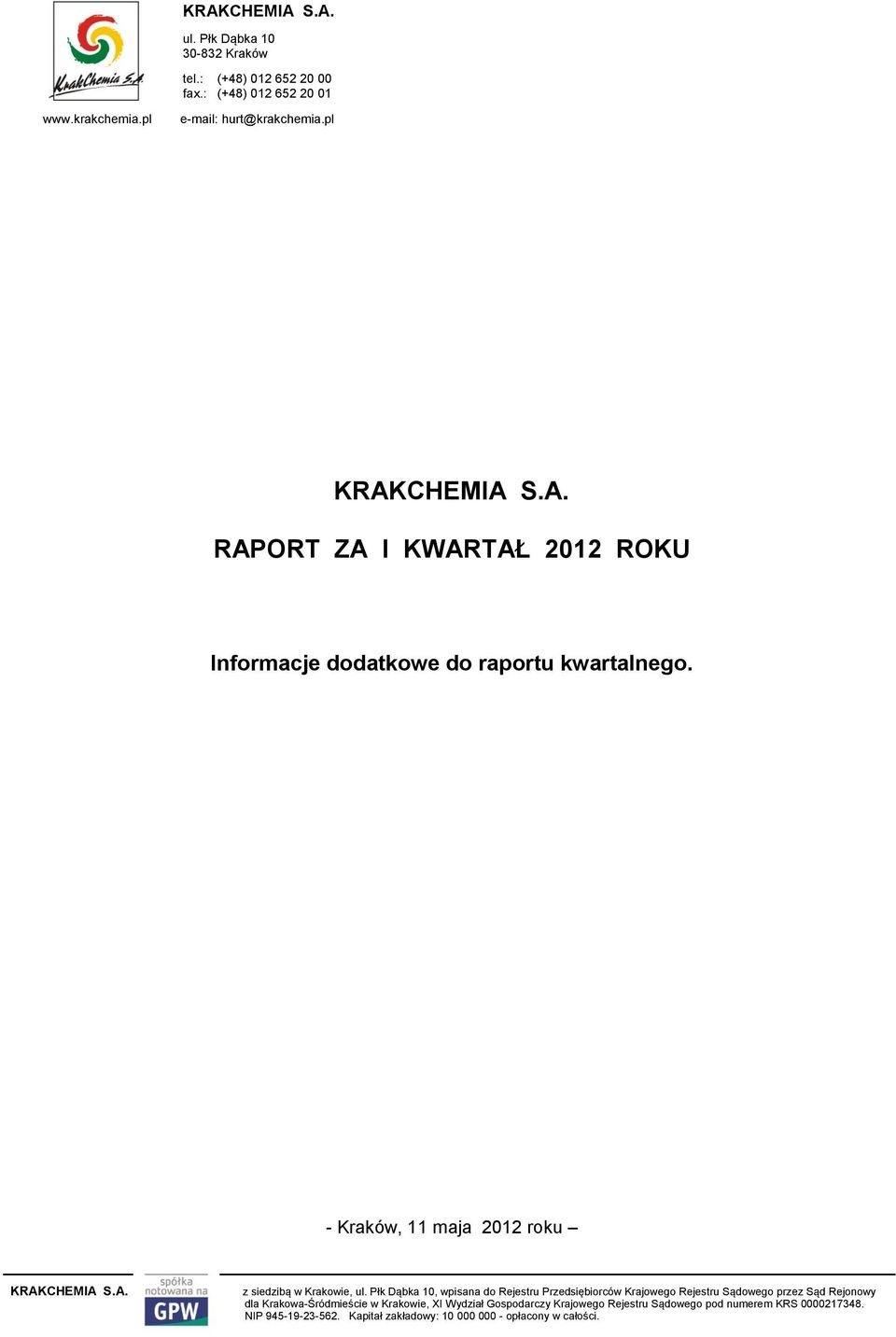 Płk Dąbka 10, wpisana do Rejestru Przedsiębiorców Krajowego Rejestru Sądowego przez Sąd Rejonowy dla Krakowa-Śródmieście w Krakowie, XI Wydział