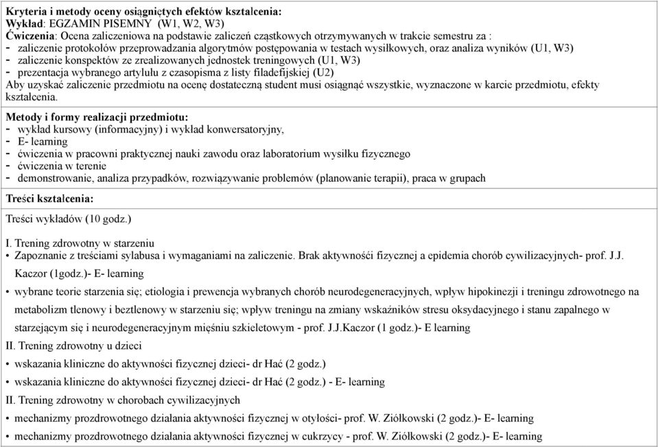 prezentacja wybranego artylułu z czasopisma z listy filadefijskiej (U2) Aby uzyskać zaliczenie przedmiotu na ocenę dostateczną student musi osiągnąć wszystkie, wyznaczone w karcie przedmiotu, efekty