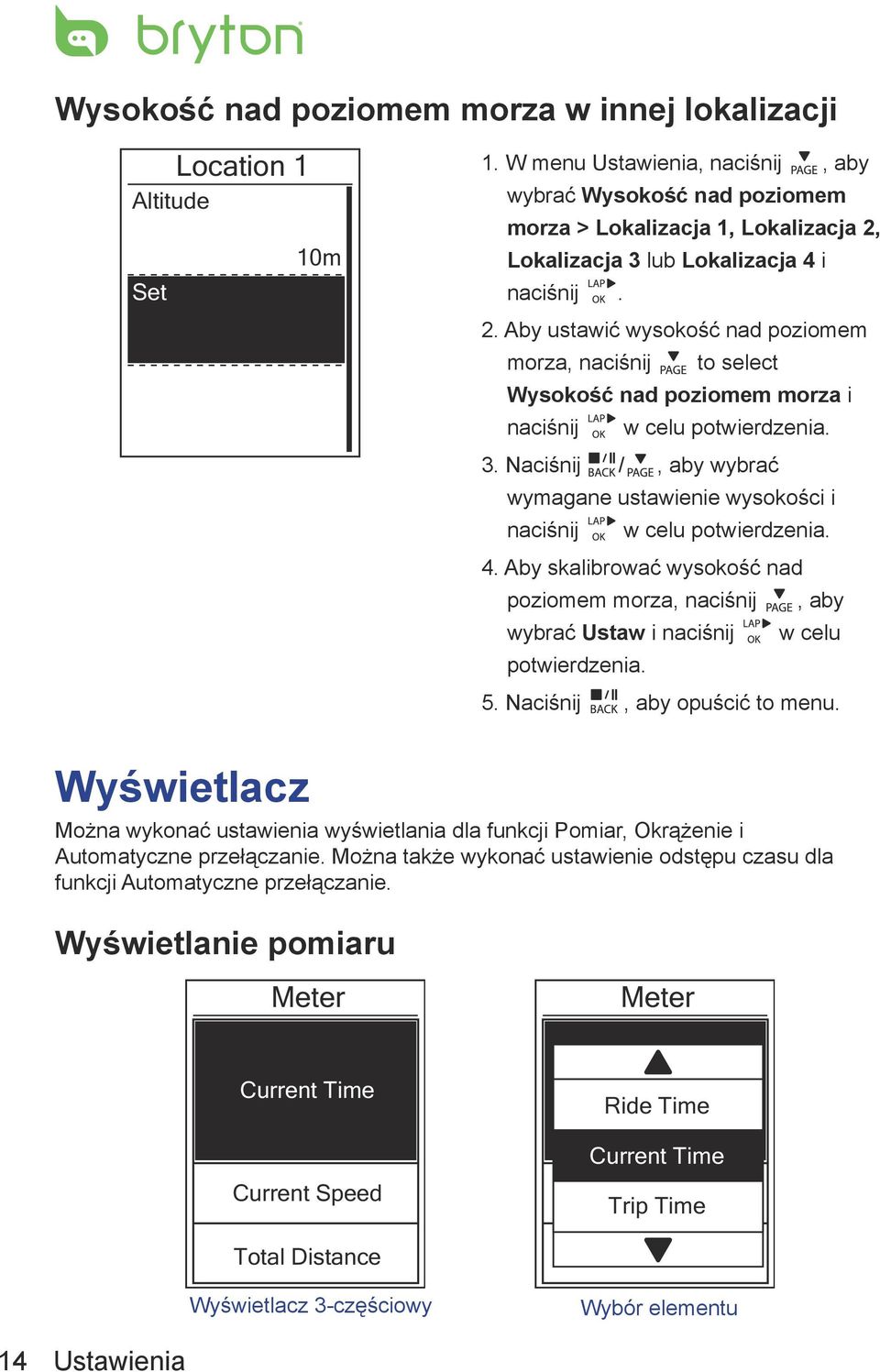 Lokalizacja 3 lub Lokalizacja 4 i naciśnij. 2. Aby ustawić wysokość nad poziomem morza, naciśnij to select Wysokość nad poziomem morza i naciśnij w celu potwierdzenia. 3. Naciśnij /, aby wybrać wymagane ustawienie wysokości i naciśnij w celu potwierdzenia.