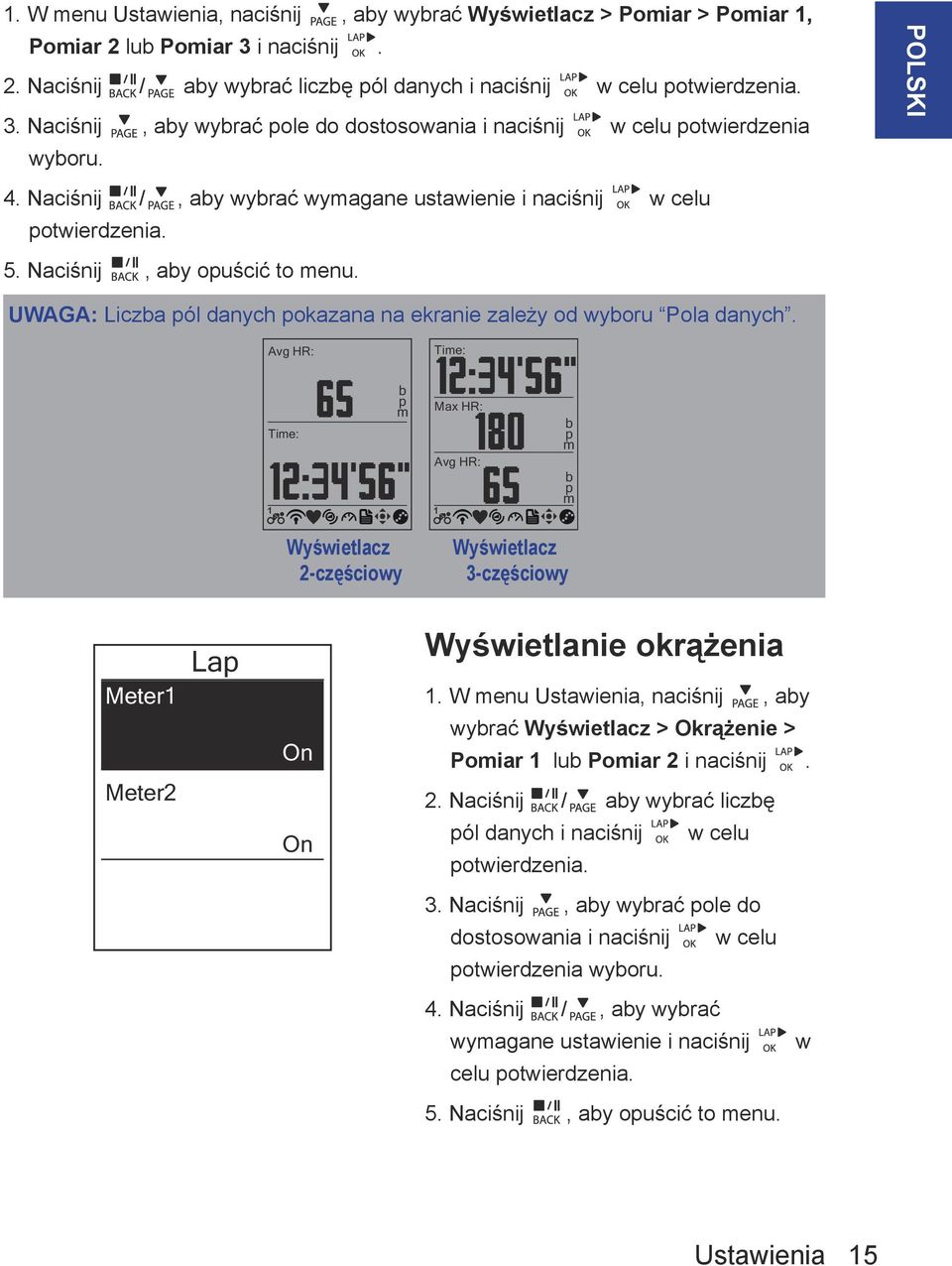 Avg HR: Time: Time: 1 b p m Max HR: Avg HR: 1 b p m b p m Wyświetlacz 2-częściowy Wyświetlacz 3-częściowy Meter1 Lap Wyświetlanie okrążenia 1.