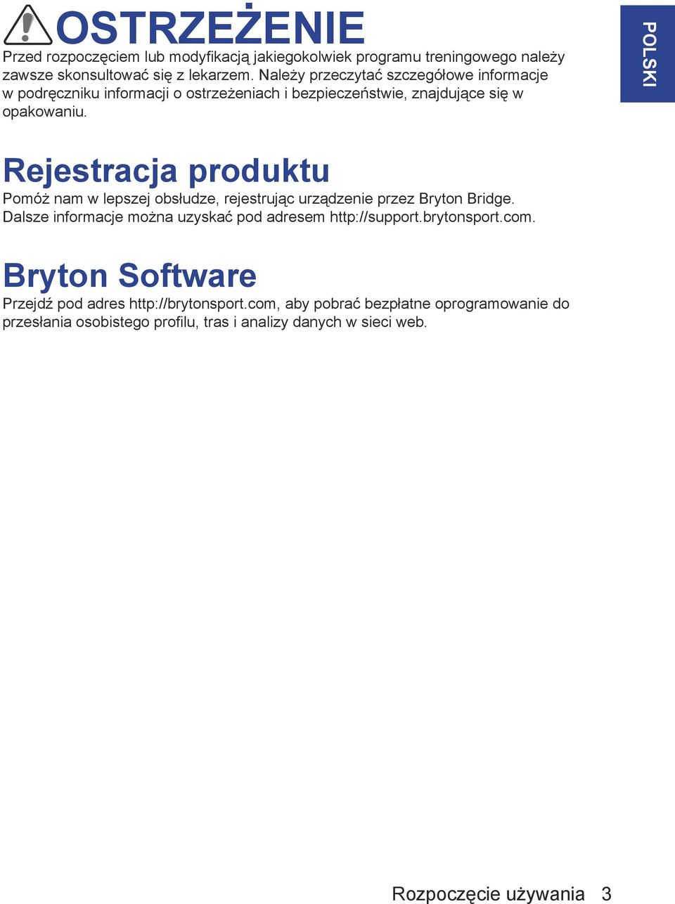 POLSKI Rejestracja produktu Pomóż nam w lepszej obsłudze, rejestrując urządzenie przez Bryton Bridge.