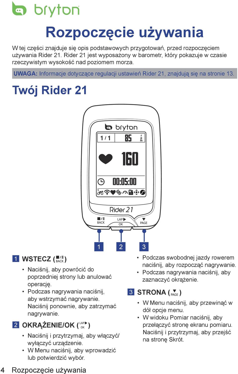 Twój Rider 21 1 / 1 r p m 1 21 4 1 WSTECZ ( ) Naciśnij, aby powrócić do poprzedniej strony lub anulować operację. Podczas nagrywania naciśnij, aby wstrzymać nagrywanie.