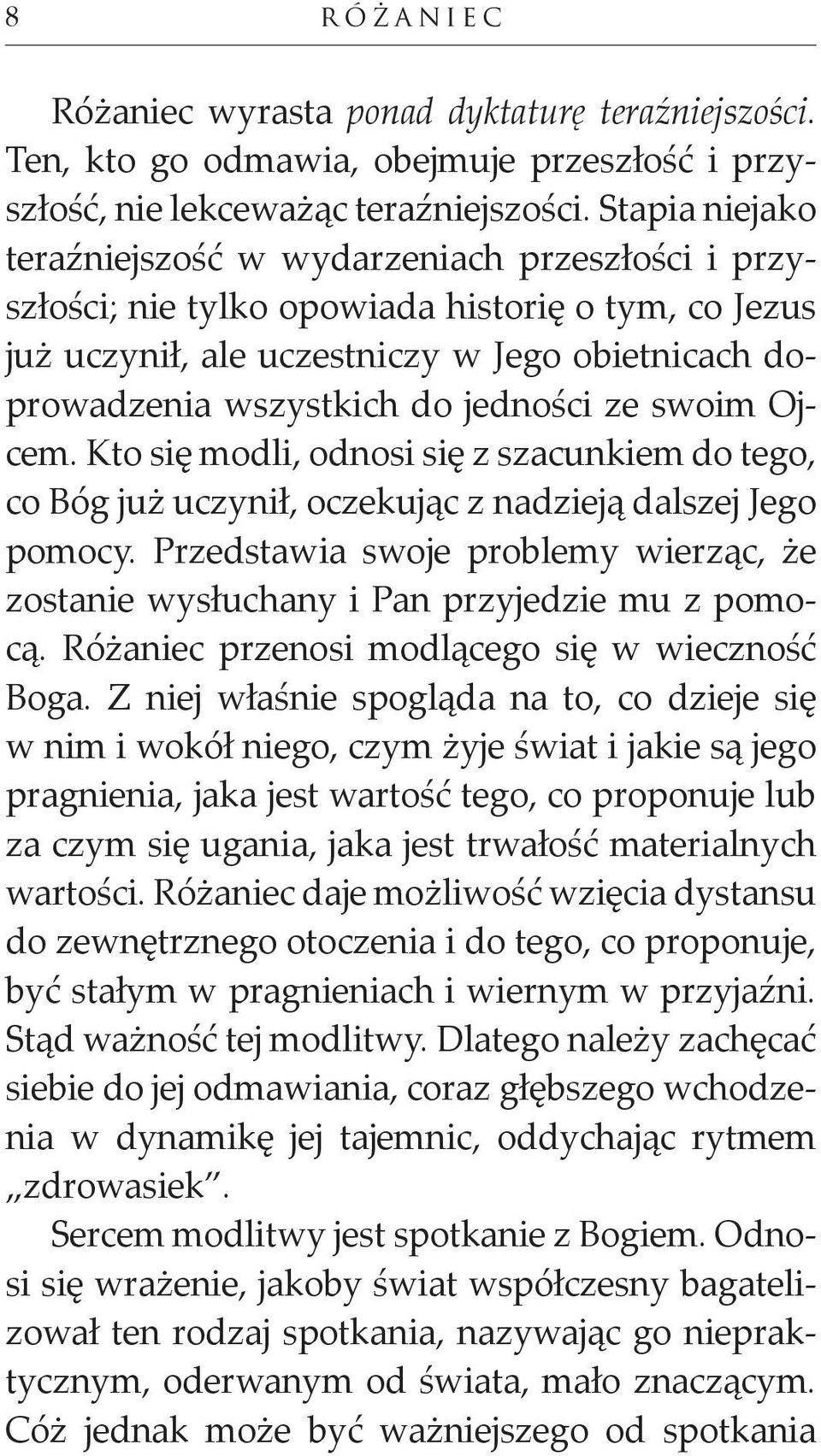 jedności ze swoim Ojcem. Kto się modli, odnosi się z szacunkiem do tego, co Bóg już uczynił, oczekując z nadzieją dalszej Jego pomocy.