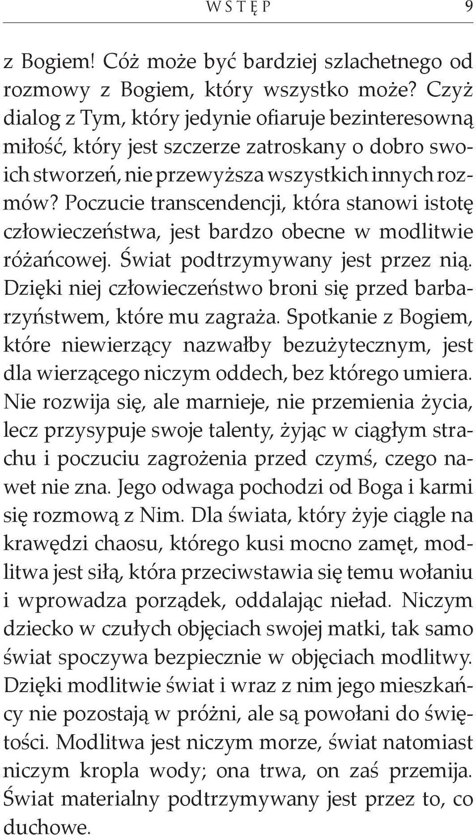 Poczucie transcendencji, która stanowi istotę człowieczeństwa, jest bardzo obecne w modlitwie różańcowej. Świat podtrzymywany jest przez nią.