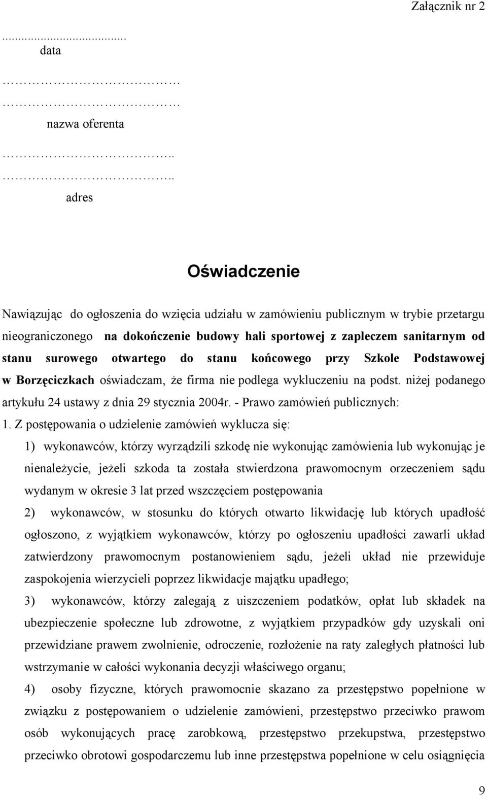 surowego otwartego do stanu końcowego przy Szkole Podstawowej w Borzęciczkach oświadczam, że firma nie podlega wykluczeniu na podst. niżej podanego artykułu 24 ustawy z dnia 29 stycznia 2004r.