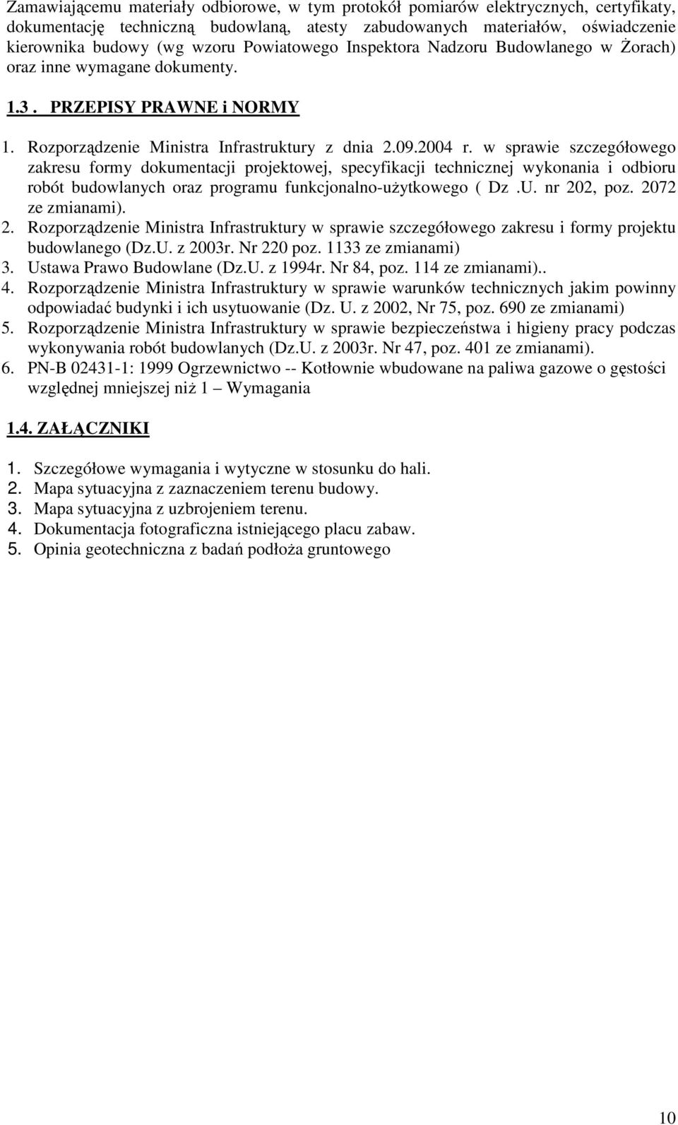 w sprawie szczegółowego zakresu formy dokumentacji projektowej, specyfikacji technicznej wykonania i odbioru robót budowlanych oraz programu funkcjonalno-użytkowego ( Dz.U. nr 202, poz.