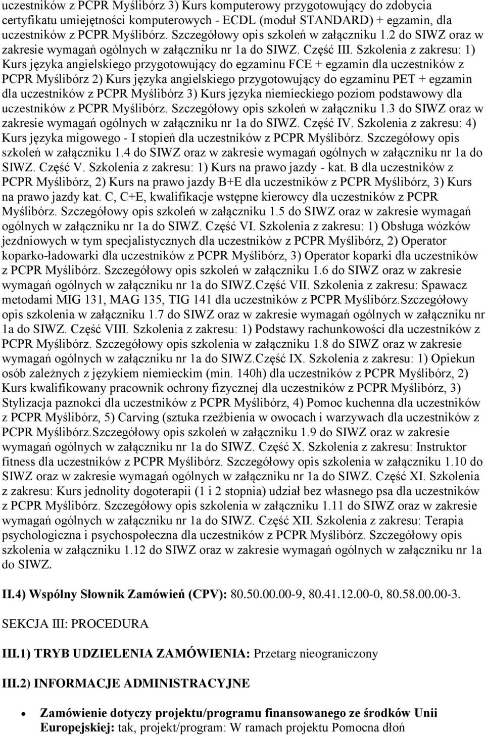 Szkolenia z zakresu: 1) Kurs języka angielskiego przygotowujący do egzaminu FCE + egzamin dla uczestników z PCPR Myślibórz 2) Kurs języka angielskiego przygotowujący do egzaminu PET + egzamin dla