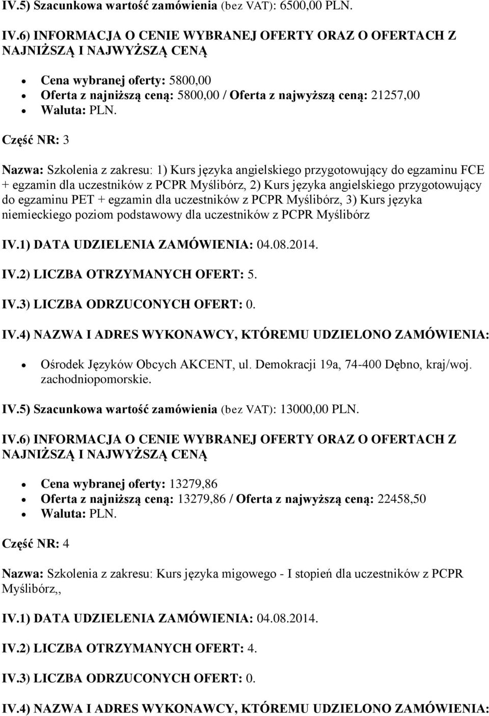 egzamin dla uczestników z PCPR Myślibórz, 2) Kurs języka angielskiego przygotowujący do egzaminu PET + egzamin dla uczestników z PCPR Myślibórz, 3) Kurs języka niemieckiego poziom podstawowy dla