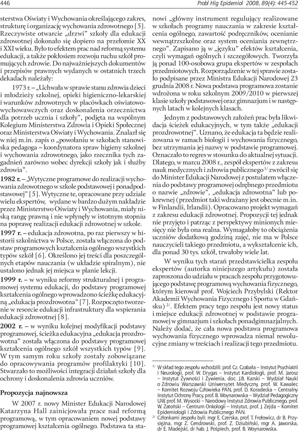 Było to efektem prac nad reformą systemu edukacji, a także pokłosiem rozwoju ruchu szkół promujących zdrowie.