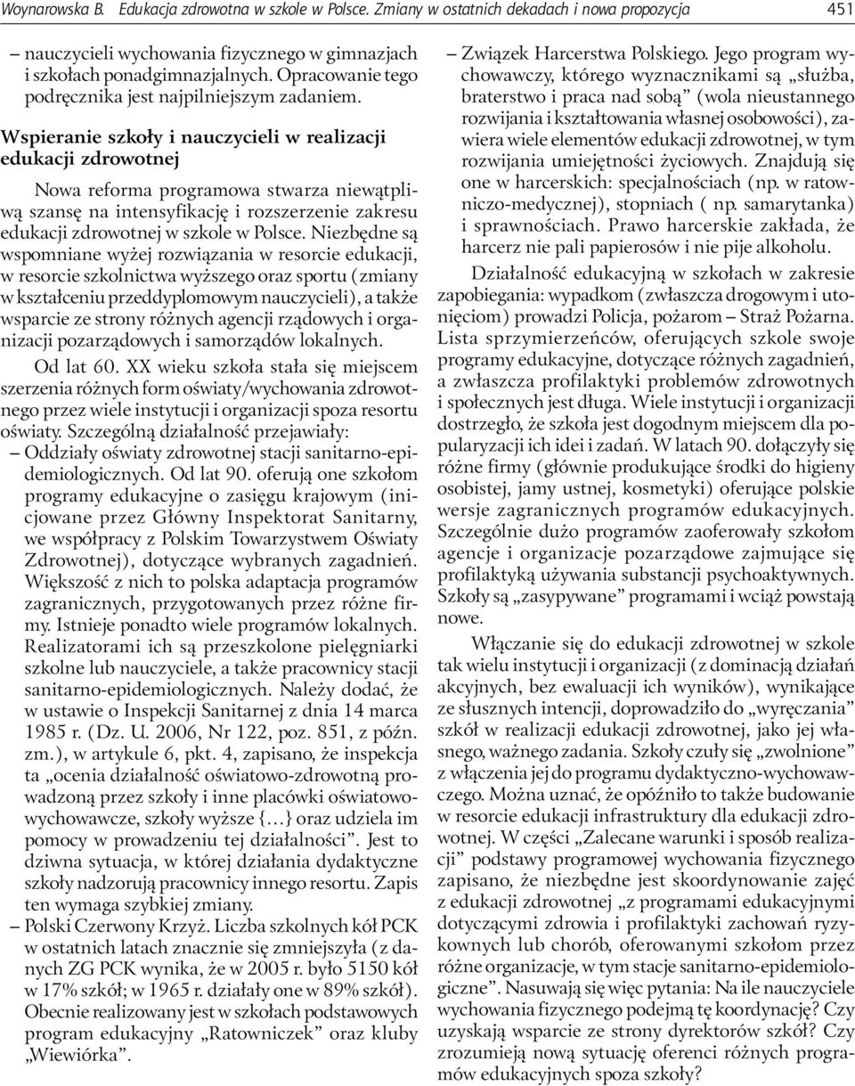 Wspieranie szkoły i nauczycieli w realizacji edukacji zdrowotnej Nowa reforma programowa stwarza niewątpliwą szansę na intensyfikację i rozszerzenie zakresu edukacji zdrowotnej w szkole w Polsce.