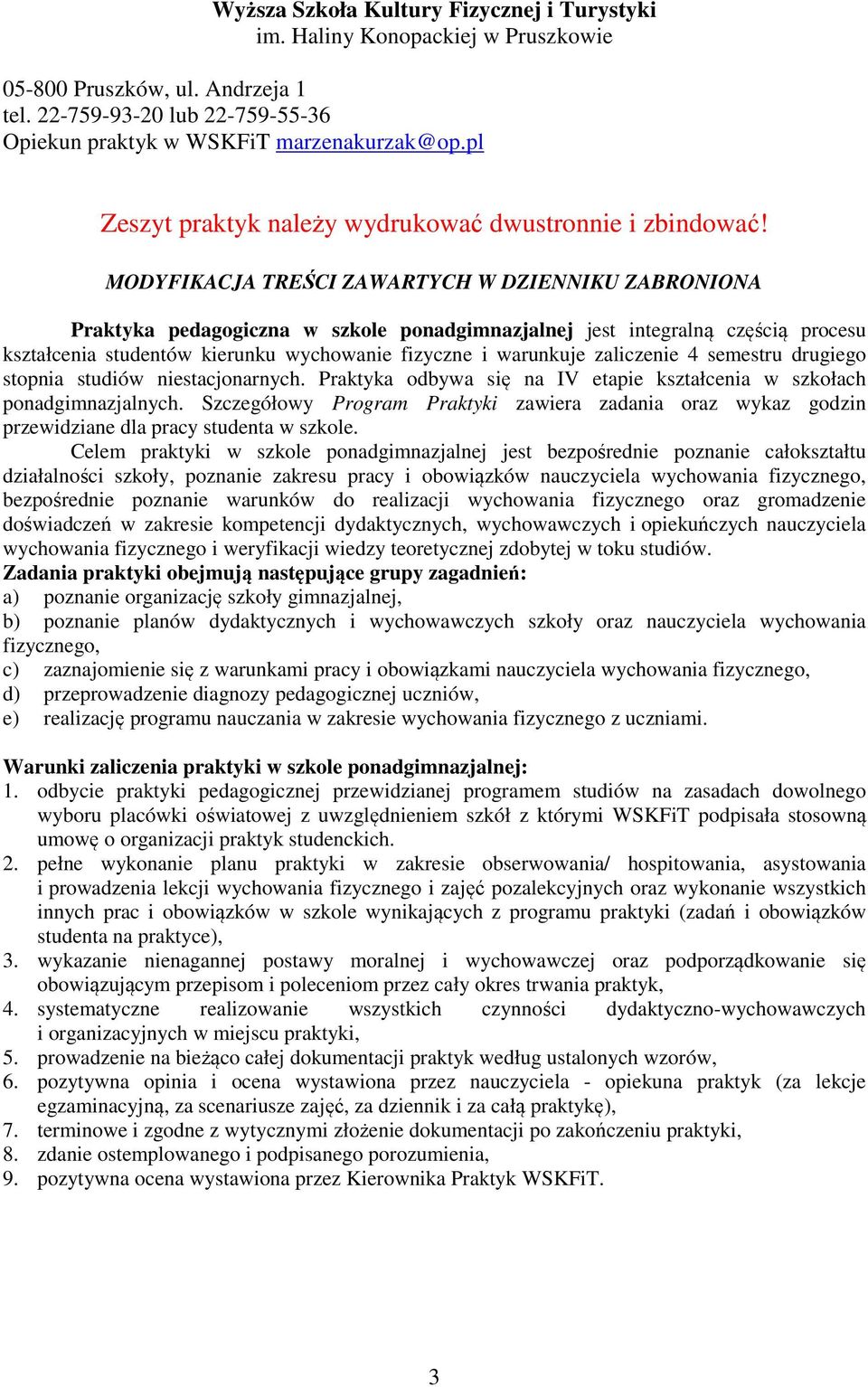 MODYFIKACJA TREŚCI ZAWARTYCH W DZIENNIKU ZABRONIONA Praktyka pedagogiczna w szkole ponadgimnazjalnej jest integralną częścią procesu kształcenia studentów kierunku wychowanie fizyczne i warunkuje