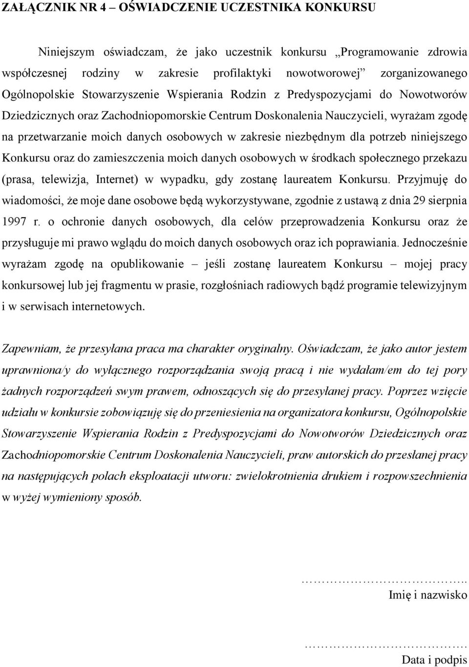 osobowych w zakresie niezbędnym dla potrzeb niniejszego Konkursu oraz do zamieszczenia moich danych osobowych w środkach społecznego przekazu (prasa, telewizja, Internet) w wypadku, gdy zostanę