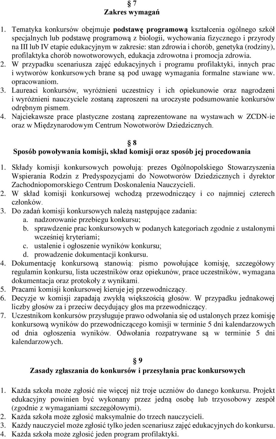 zakresie: stan zdrowia i chorób, genetyka (rodziny), profilaktyka chorób nowotworowych, edukacja zdrowotna i promocja zdrowia. 2.