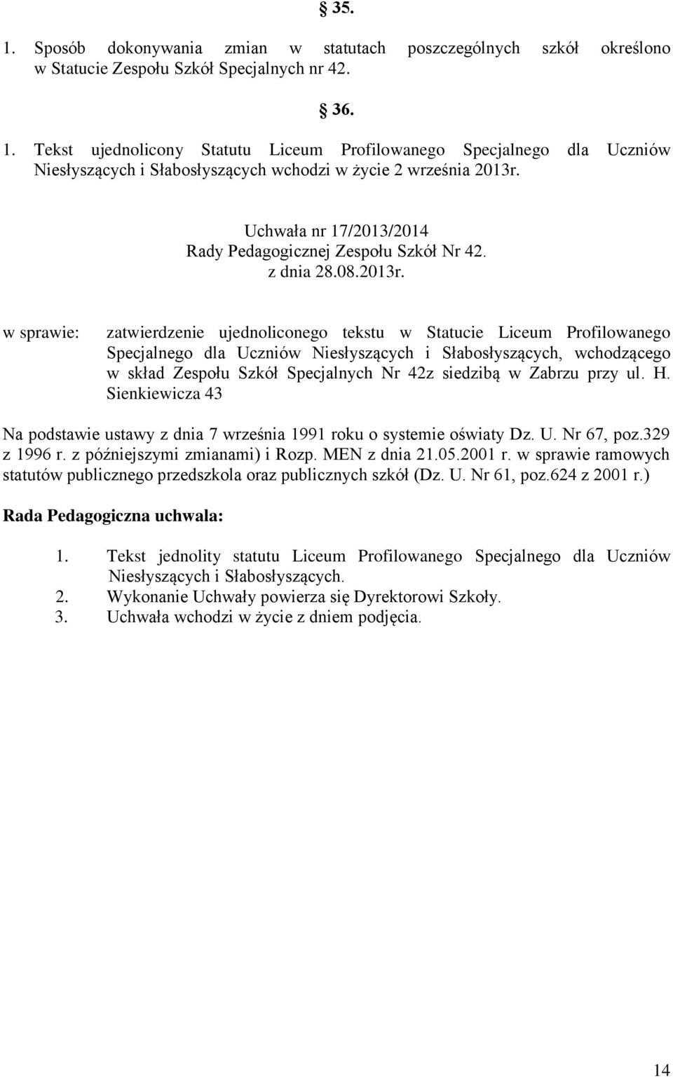 w sprawie: zatwierdzenie ujednoliconego tekstu w Statucie Liceum Profilowanego Specjalnego dla Uczniów Niesłyszących i Słabosłyszących, wchodzącego w skład Zespołu Szkół Specjalnych Nr 42z siedzibą w