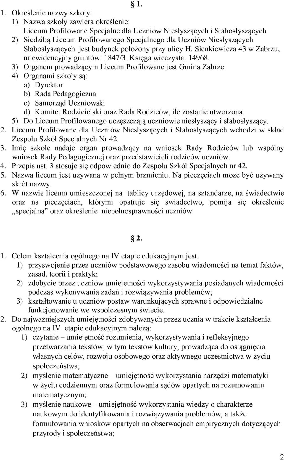 3) Organem prowadzącym Liceum Profilowane jest Gmina Zabrze.