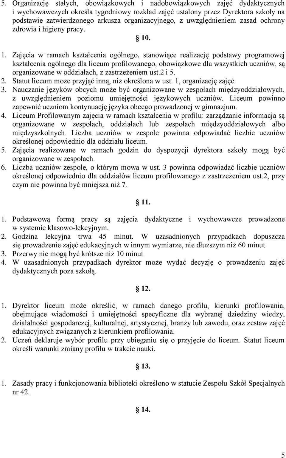 . 1. Zajęcia w ramach kształcenia ogólnego, stanowiące realizację podstawy programowej kształcenia ogólnego dla liceum profilowanego, obowiązkowe dla wszystkich uczniów, są organizowane w oddziałach,