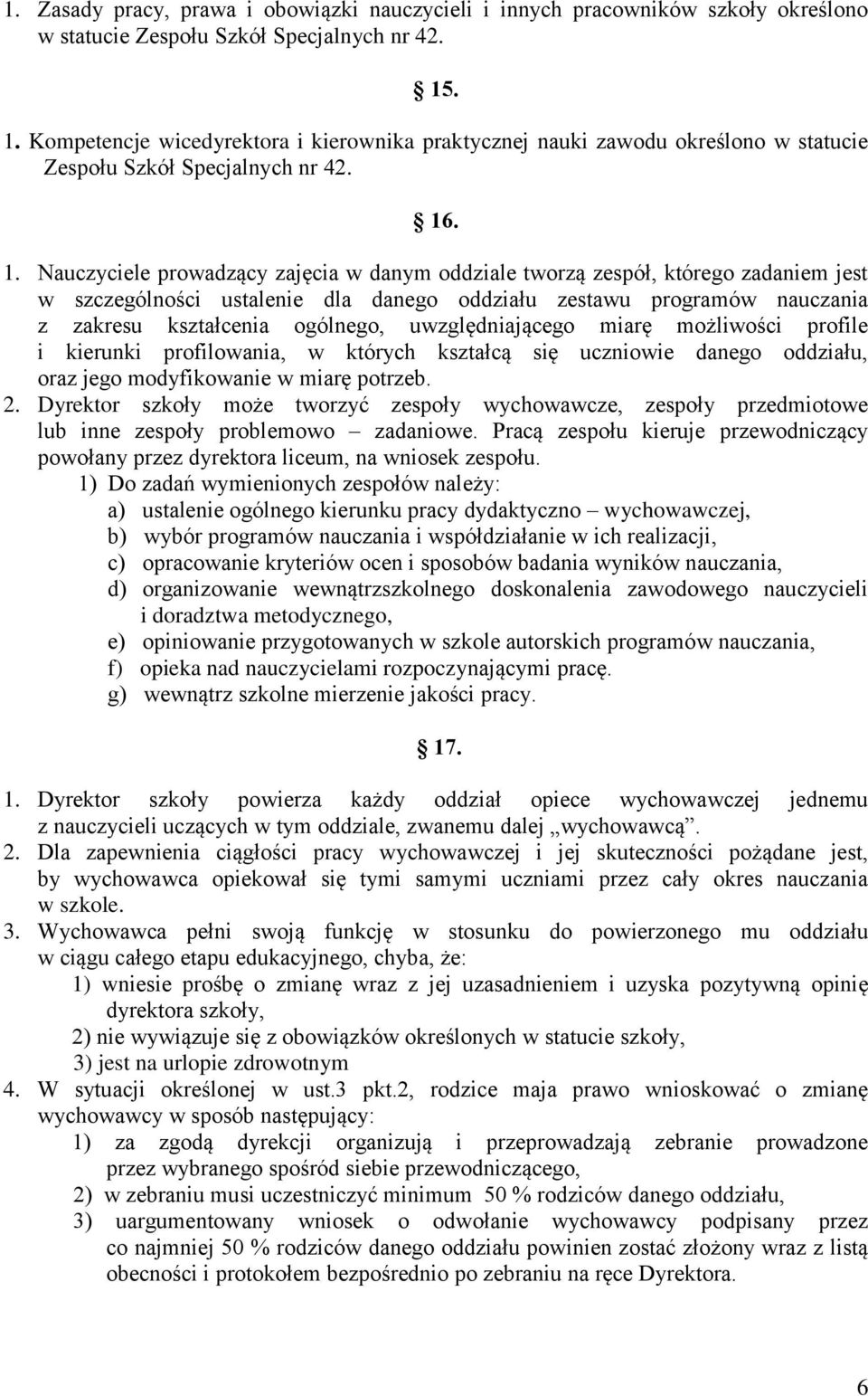 którego zadaniem jest w szczególności ustalenie dla danego oddziału zestawu programów nauczania z zakresu kształcenia ogólnego, uwzględniającego miarę możliwości profile i kierunki profilowania, w