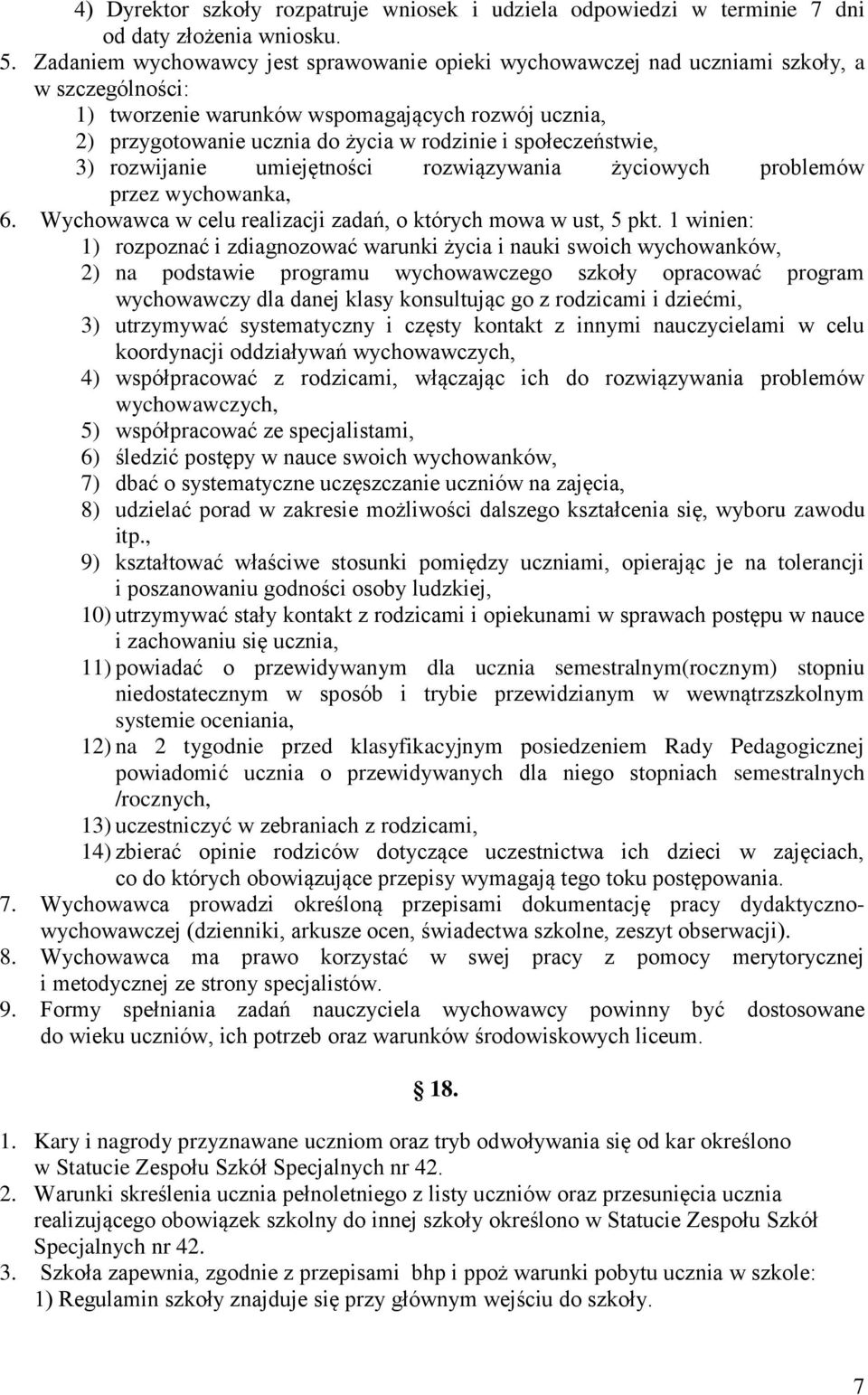 społeczeństwie, 3) rozwijanie umiejętności rozwiązywania życiowych problemów przez wychowanka, 6. Wychowawca w celu realizacji zadań, o których mowa w ust, 5 pkt.