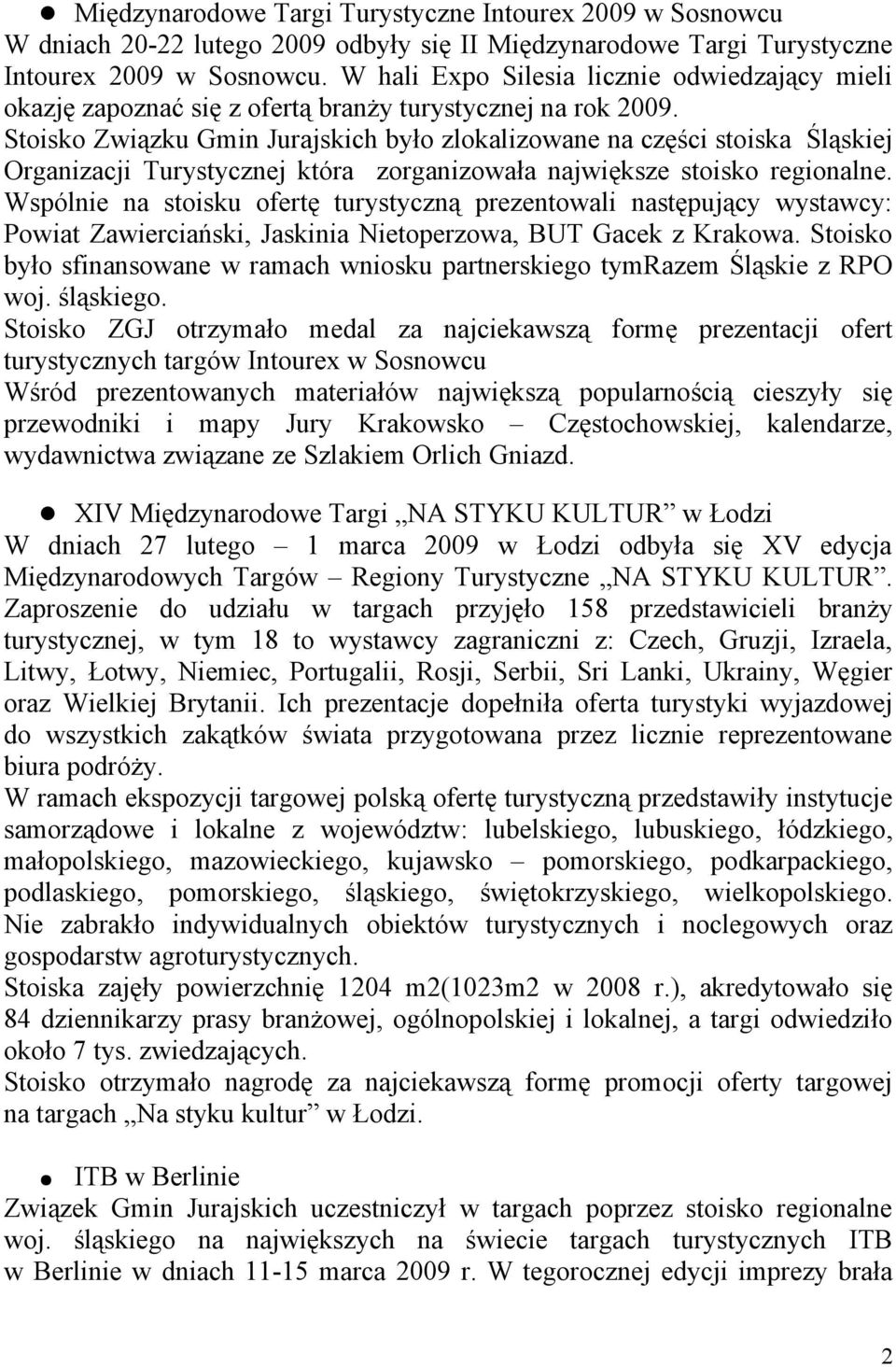 Stoisko Związku Gmin Jurajskich było zlokalizowane na części stoiska Śląskiej Organizacji Turystycznej która zorganizowała największe stoisko regionalne.