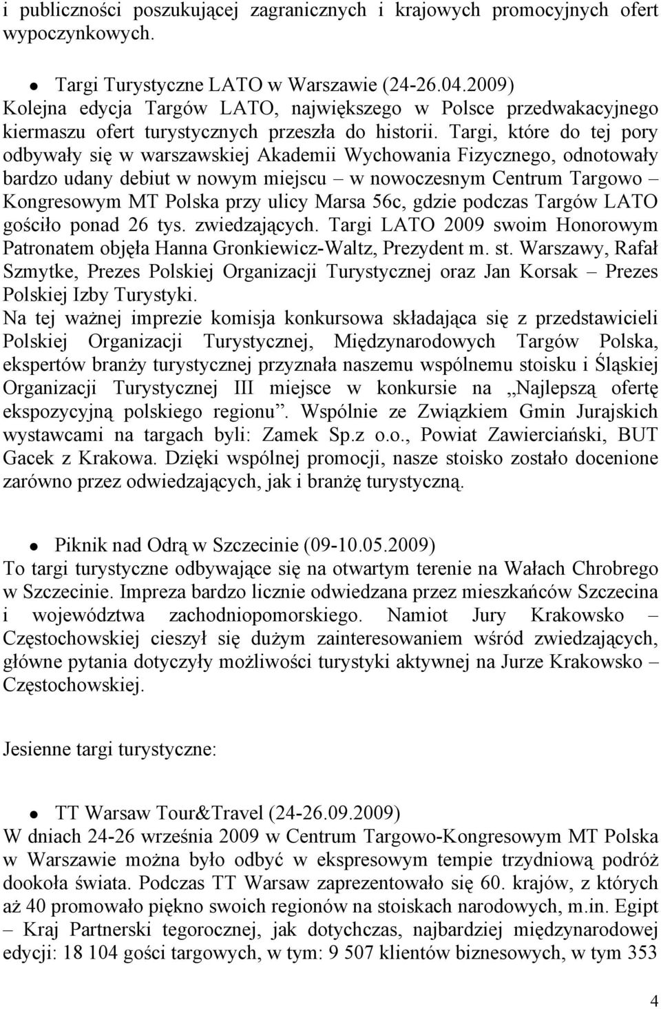 Targi, które do tej pory odbywały się w warszawskiej Akademii Wychowania Fizycznego, odnotowały bardzo udany debiut w nowym miejscu w nowoczesnym Centrum Targowo Kongresowym MT Polska przy ulicy