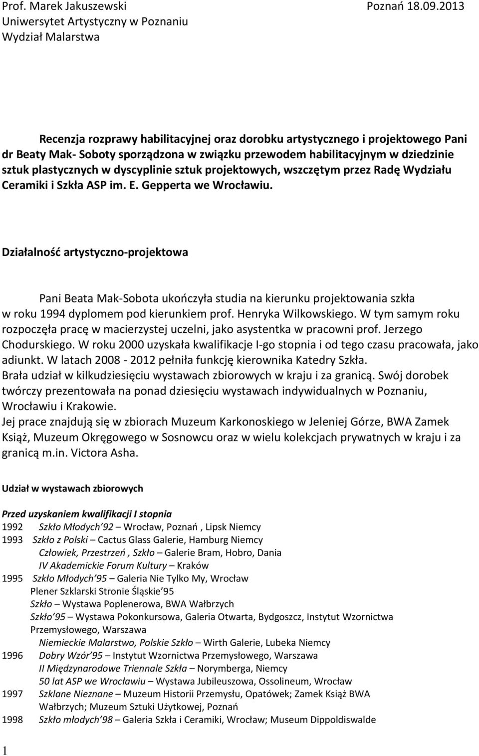 habilitacyjnym w dziedzinie sztuk plastycznych w dyscyplinie sztuk projektowych, wszczętym przez Radę Wydziału Ceramiki i Szkła ASP im. E. Gepperta we Wrocławiu.