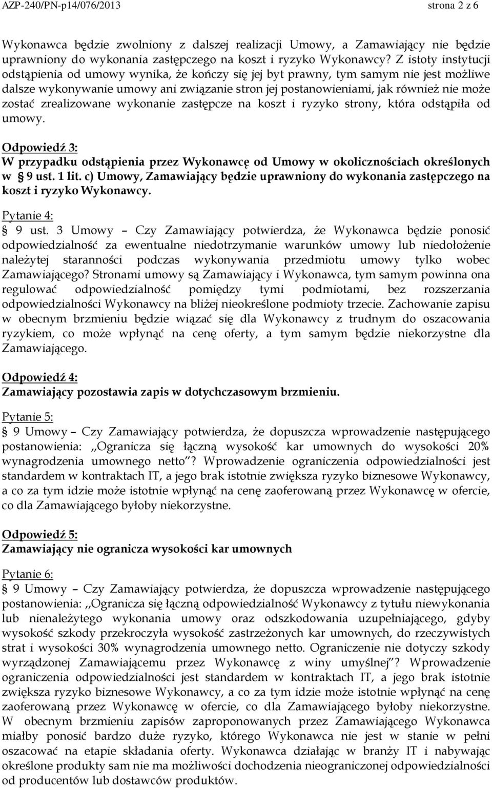 zrealizowane wykonanie zastępcze na koszt i ryzyko strony, która odstąpiła od umowy. Odpowiedź 3: W przypadku odstąpienia przez Wykonawcę od Umowy w okolicznościach określonych w 9 ust. 1 lit.