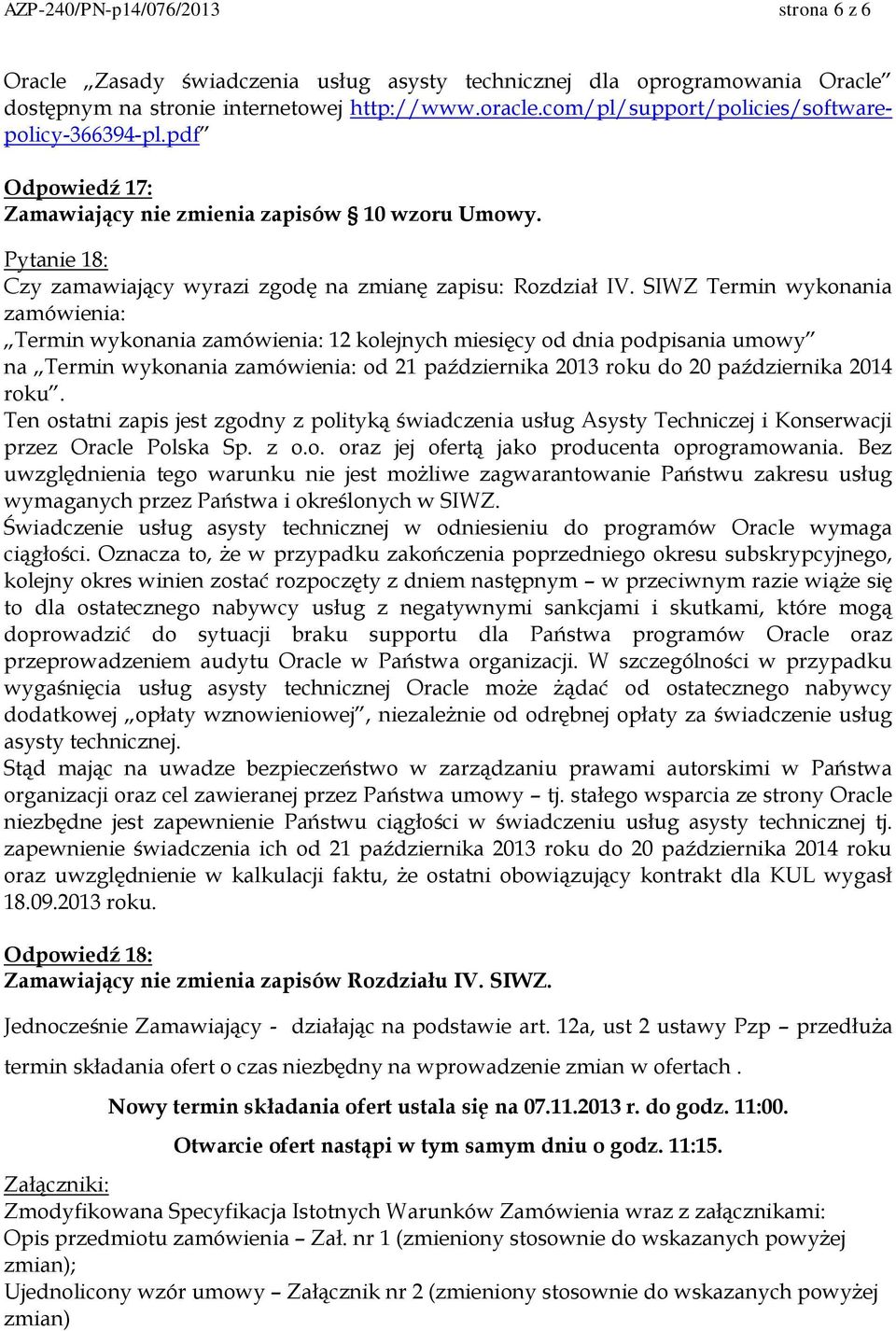 SIWZ Termin wykonania zamówienia: Termin wykonania zamówienia: 12 kolejnych miesięcy od dnia podpisania umowy na Termin wykonania zamówienia: od 21 października 2013 roku do 20 października 2014 roku.