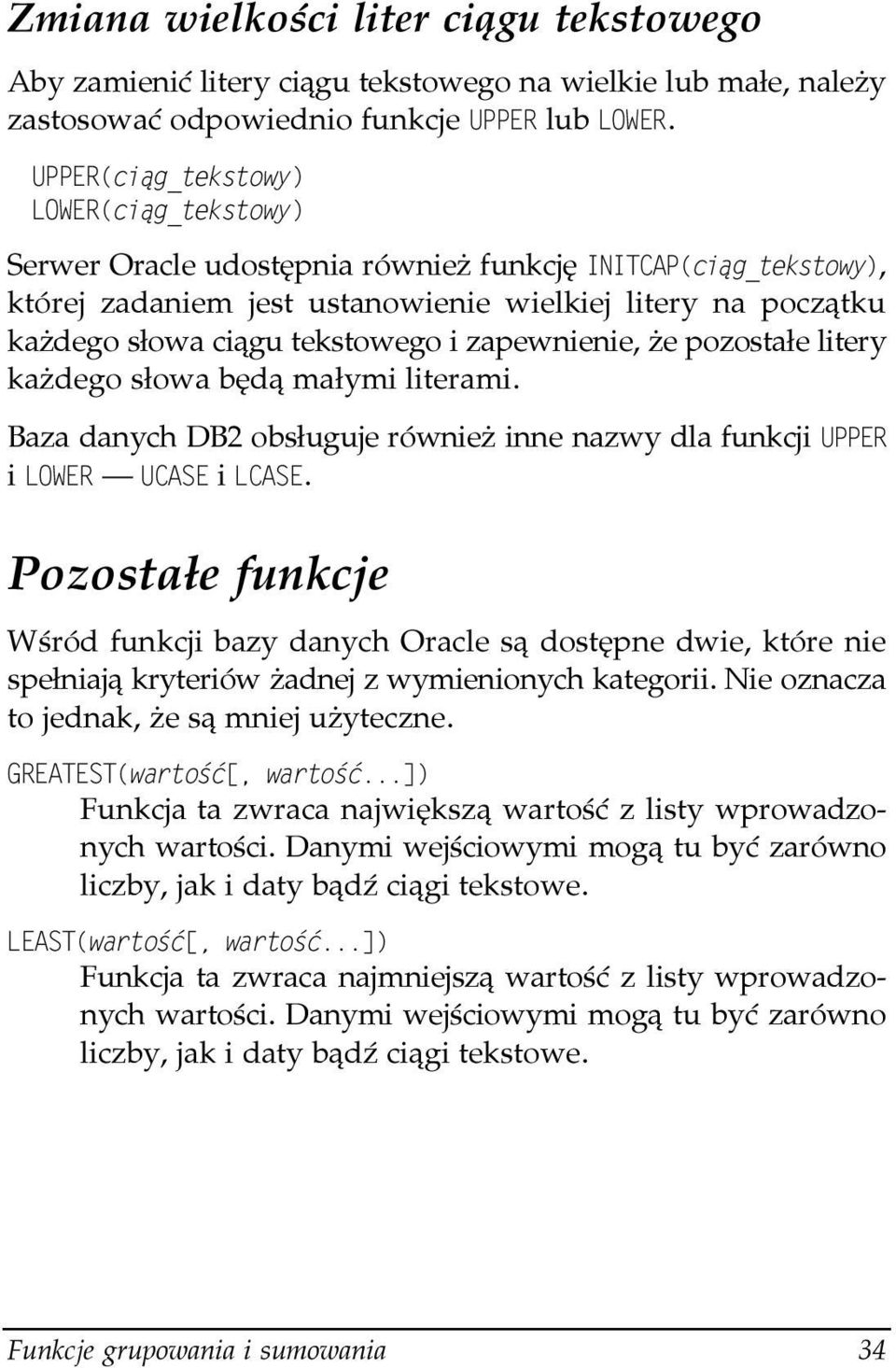literami. Baza danych DB2 obsługuje również inne nazwy dla funkcji i i.