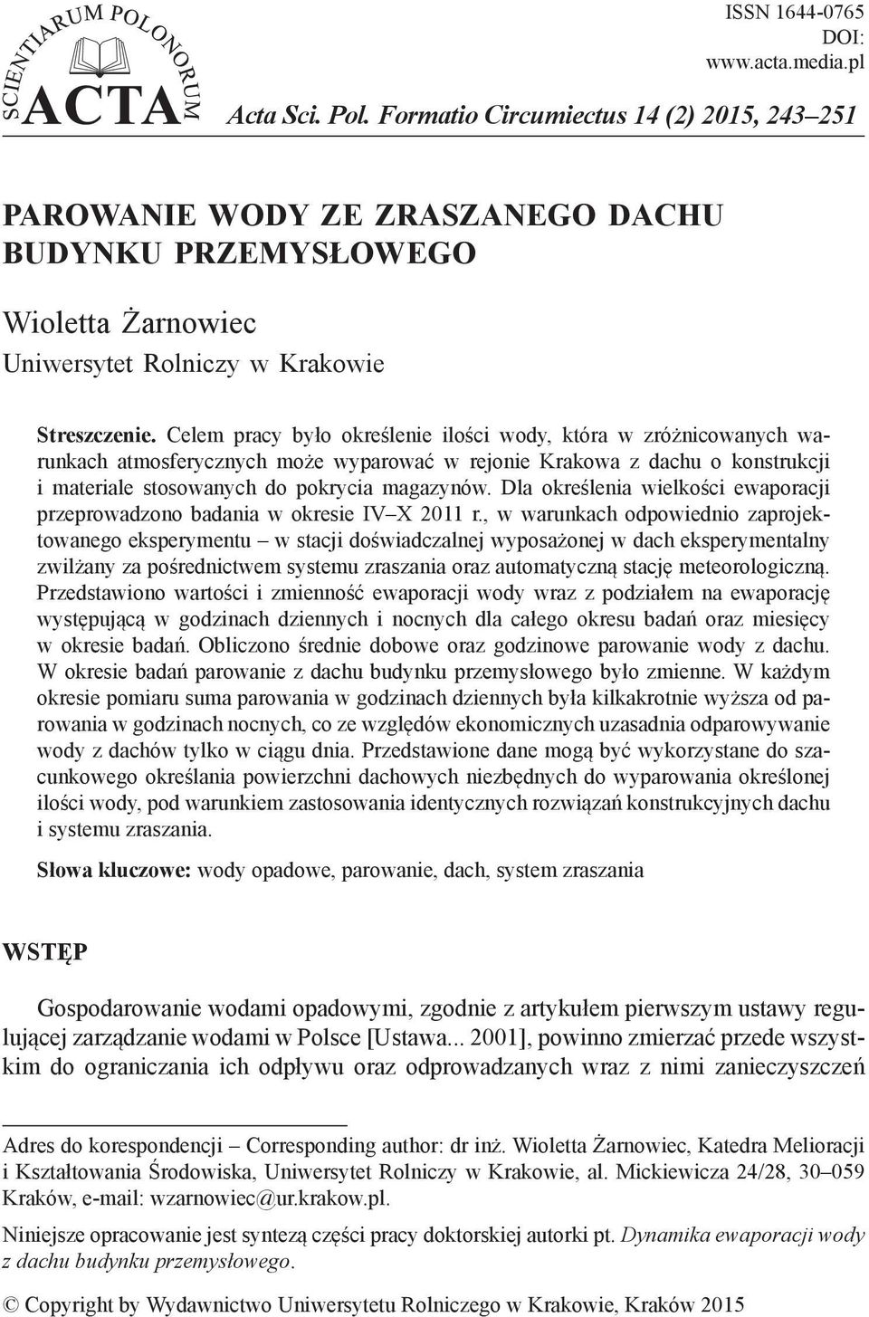 Celem pracy było określenie ilości wody, która w zróżnicowanych warunkach atmosferycznych może wyparować w rejonie Krakowa z dachu o konstrukcji i materiale stosowanych do pokrycia magazynów.
