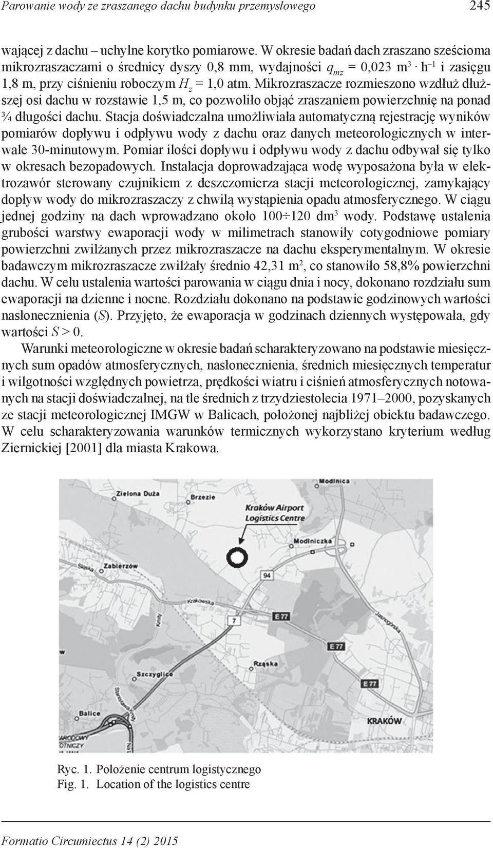 Mikrozraszacze rozmieszono wzdłuż dłuższej osi dachu w rozstawie 1,5 m, co pozwoliło objąć zraszaniem powierzchnię na ponad ¾ długości dachu.