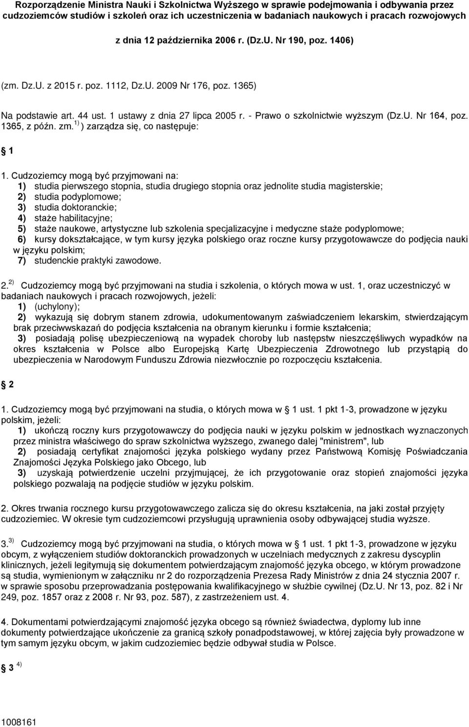 - Prawo o szkolnictwie wyższym (Dz.U. Nr 164, poz. 1365, z późn. zm. 1) ) zarządza się, co następuje: 1 1.