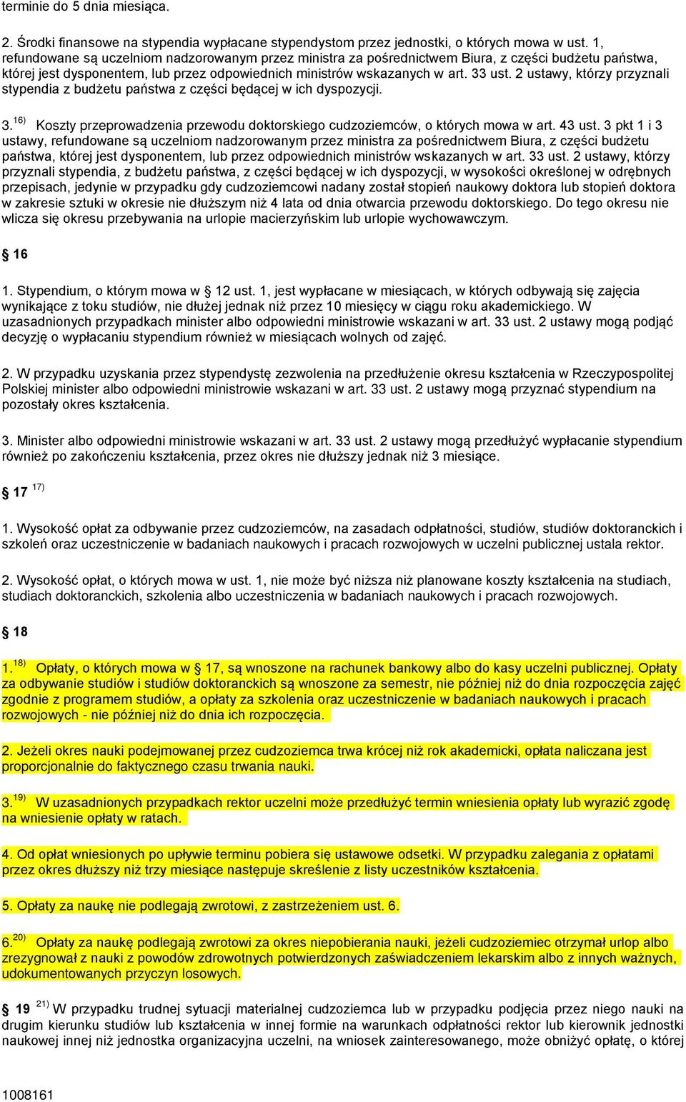 2 ustawy, którzy przyznali stypendia z budżetu państwa z części będącej w ich dyspozycji. 3. 16) Koszty przeprowadzenia przewodu doktorskiego cudzoziemców, o których mowa w art. 43 ust.