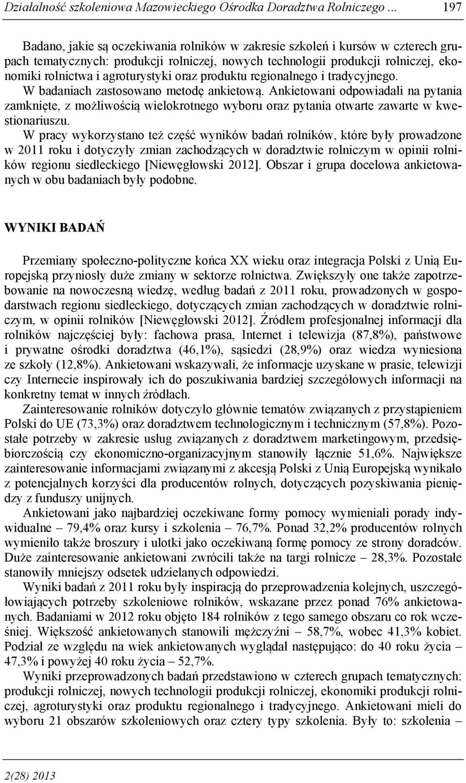 agroturystyki oraz produktu regionalnego i tradycyjnego. W badaniach zastosowano metodę ankietową.