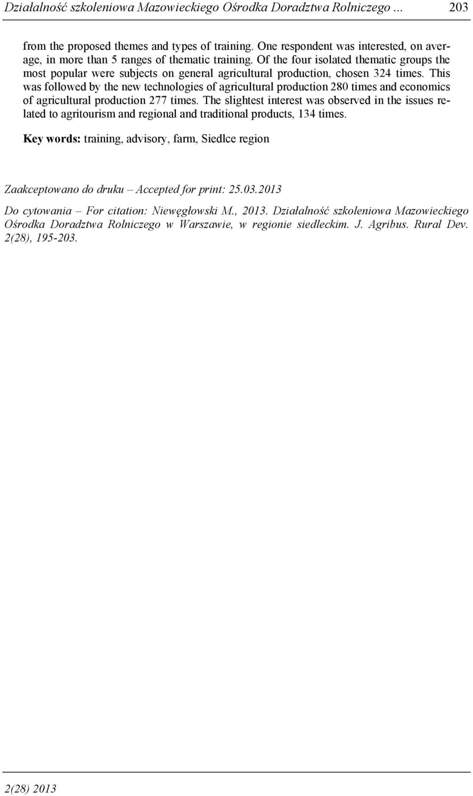 Of the four isolated thematic groups the most popular were subjects on general agricultural production, chosen 324 times.