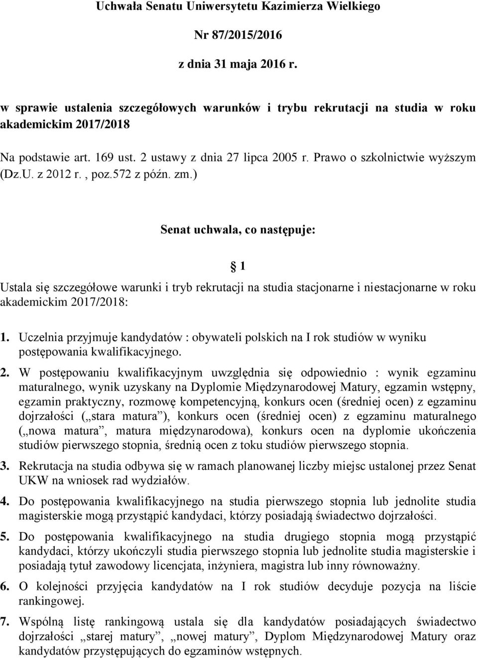z 2012 r., poz.572 z późn. zm.) Senat uchwala, co następuje: 1 Ustala się szczegółowe warunki i tryb rekrutacji na studia stacjonarne i niestacjonarne w roku akademickim 2017/2018: 1.