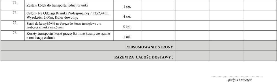 75. Siatki do koszykówki na obręcz do kosza turniejowa, o grubości sznurka min.5 mm 76.