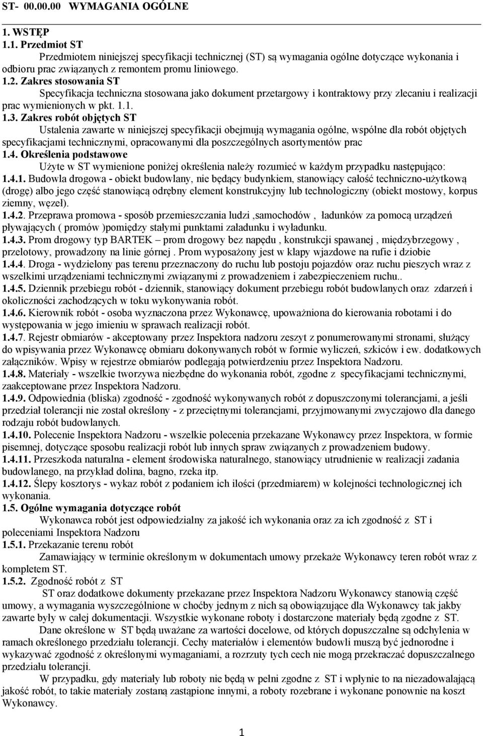 Zakres robót objętych ST Ustalenia zawarte w niniejszej specyfikacji obejmują wymagania ogólne, wspólne dla robót objętych specyfikacjami technicznymi, opracowanymi dla poszczególnych asortymentów