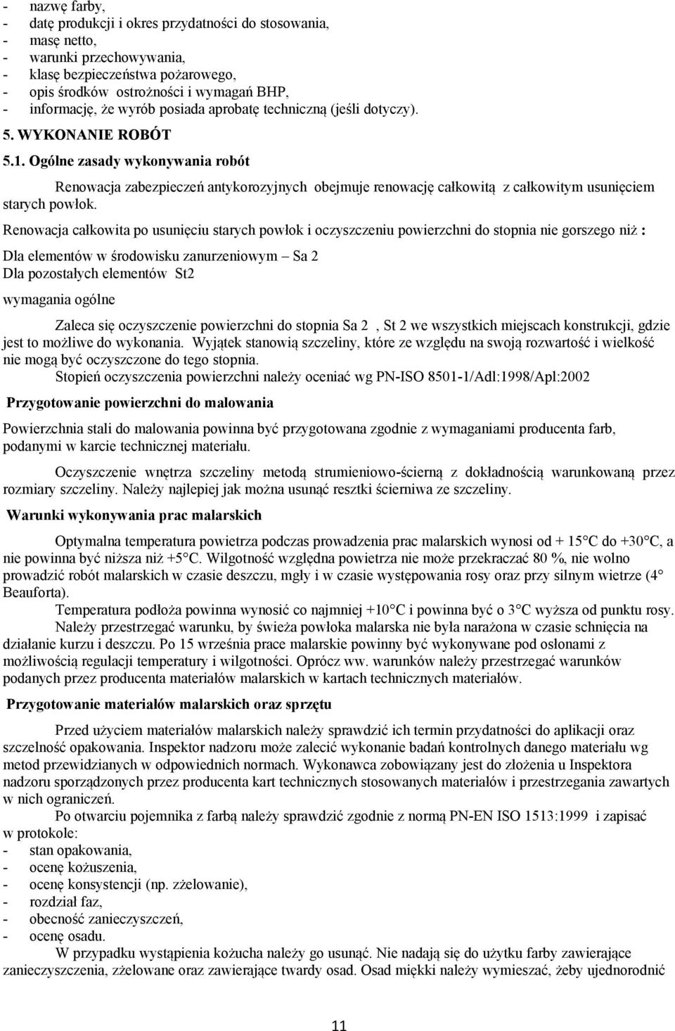 Ogólne zasady wykonywania robót Renowacja zabezpieczeń antykorozyjnych obejmuje renowację całkowitą z całkowitym usunięciem starych powłok.