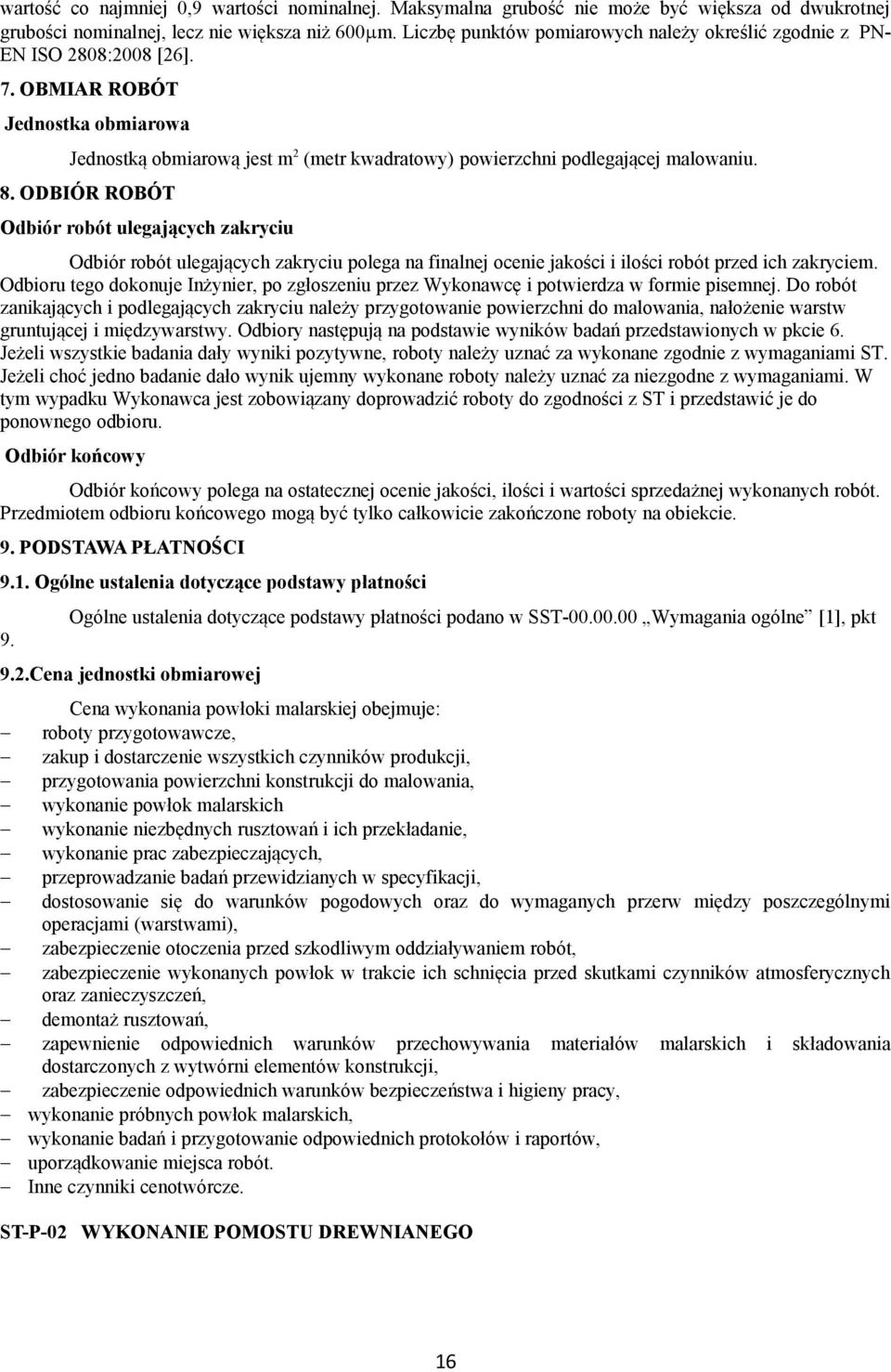 8. ODBIÓR ROBÓT Odbiór robót ulegających zakryciu Odbiór robót ulegających zakryciu polega na finalnej ocenie jakości i ilości robót przed ich zakryciem.