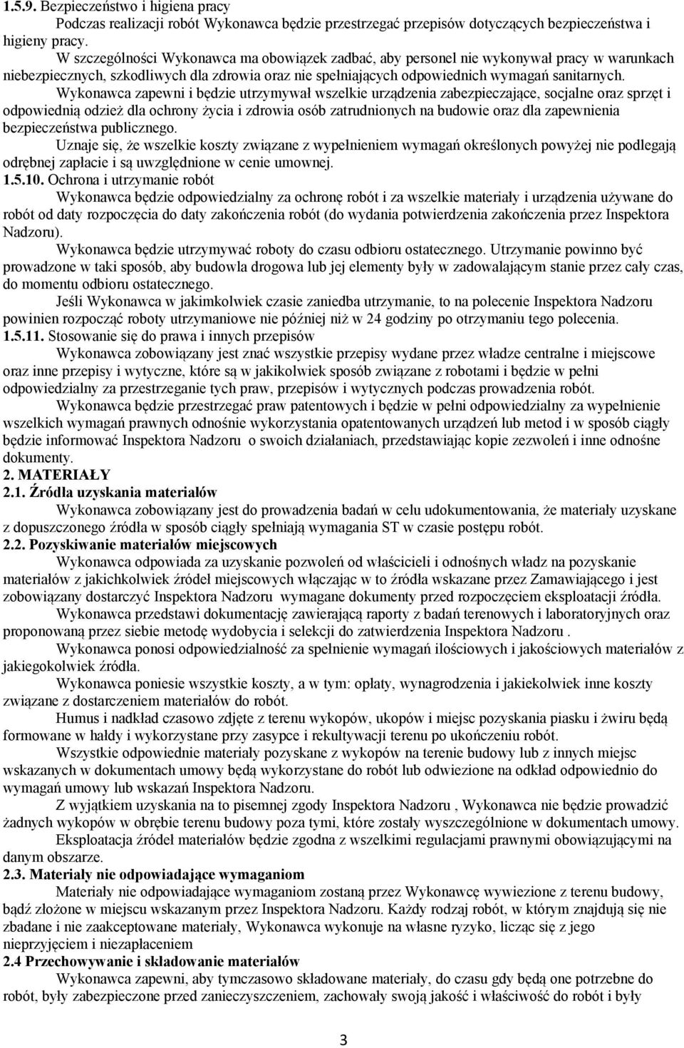 Wykonawca zapewni i będzie utrzymywał wszelkie urządzenia zabezpieczające, socjalne oraz sprzęt i odpowiednią odzież dla ochrony życia i zdrowia osób zatrudnionych na budowie oraz dla zapewnienia