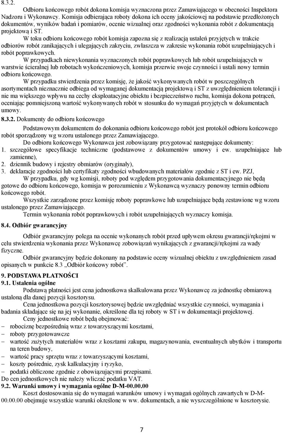 W toku odbioru końcowego robót komisja zapozna się z realizacją ustaleń przyjętych w trakcie odbiorów robót zanikających i ulegających zakryciu, zwłaszcza w zakresie wykonania robót uzupełniających i