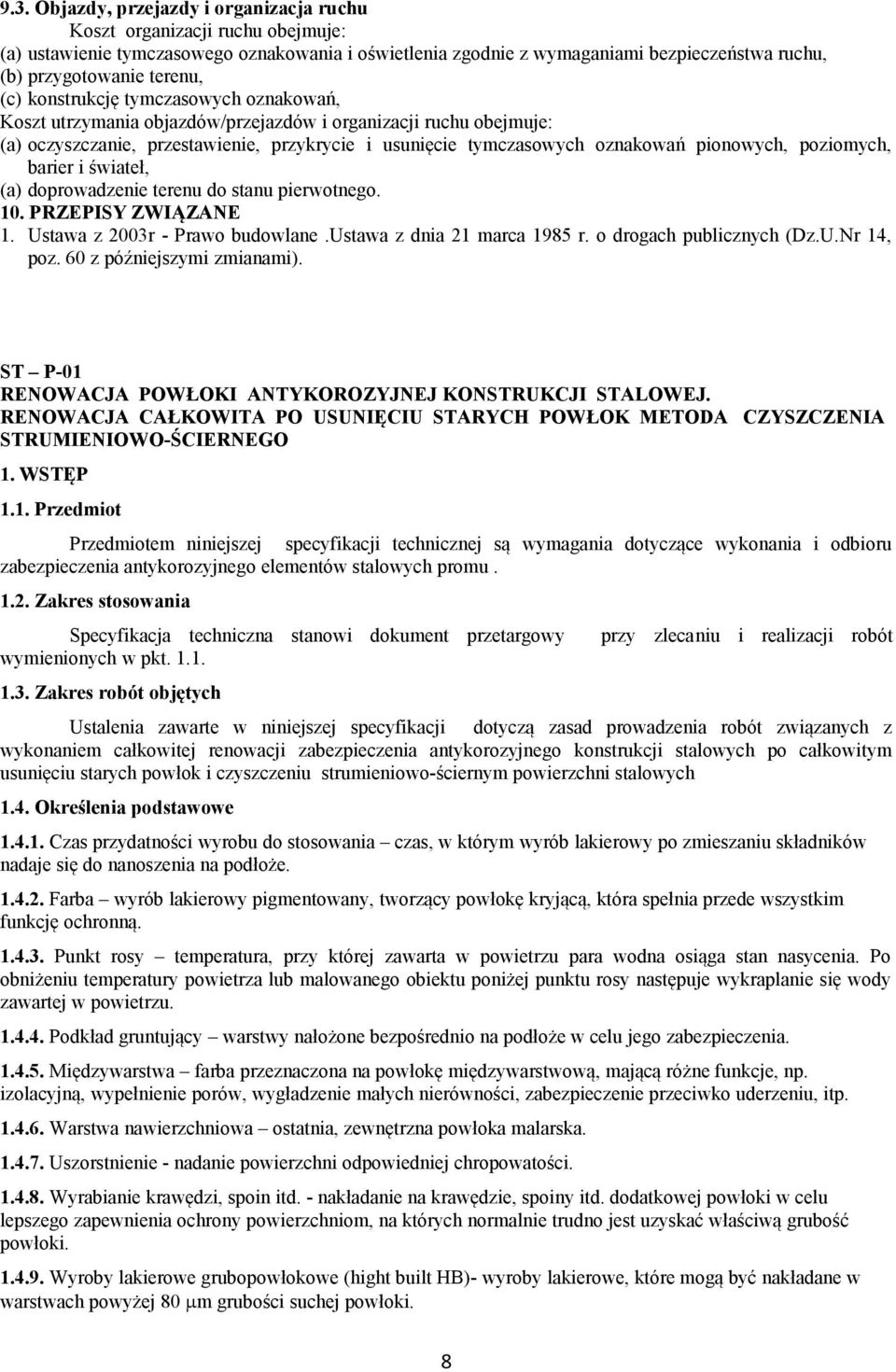 pionowych, poziomych, barier i świateł, (a) doprowadzenie terenu do stanu pierwotnego. 10. PRZEPISY ZWIĄZANE 1. Ustawa z 2003r - Prawo budowlane.ustawa z dnia 21 marca 1985 r.