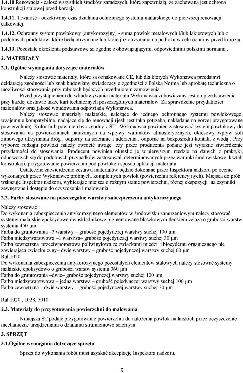 Ochronny system powłokowy (antykorozyjny) - suma powłok metalowych i/lub lakierowych lub z podobnych produktów, które będą otrzymane lub które już otrzymano na podłożu w celu ochrony przed korozją. 1.