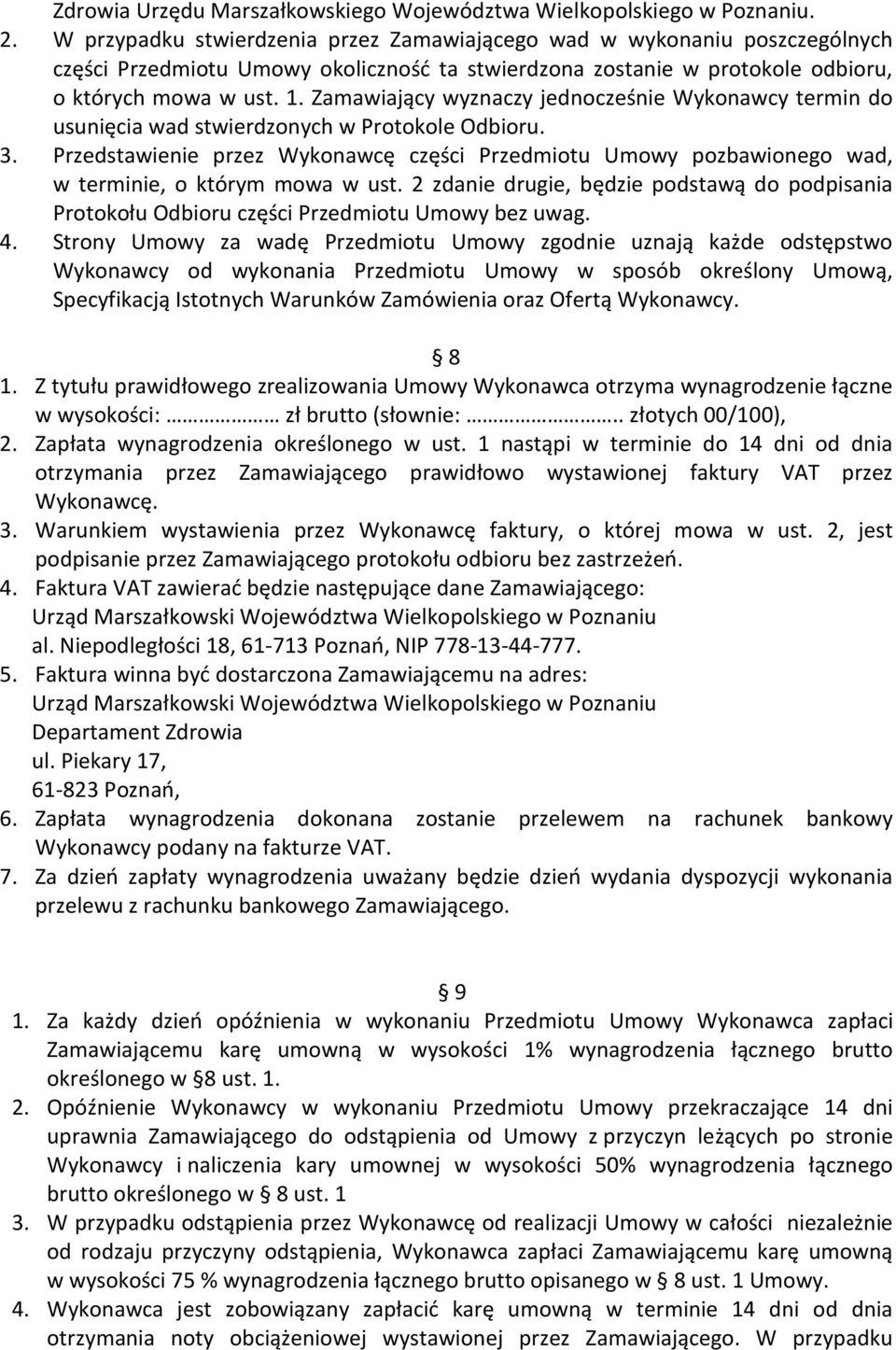 Zamawiający wyznaczy jednocześnie Wykonawcy termin do usunięcia wad stwierdzonych w Protokole Odbioru. 3.