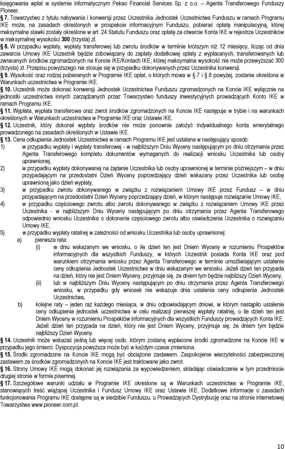 manipulacyjną, której maksymalne stawki zostały określone w art. 24 Statutu Funduszu oraz opłatę za otwarcie Konta IKE w rejestrze Uczestników w maksymalnej wysokości 300 (trzysta) zł. 8.