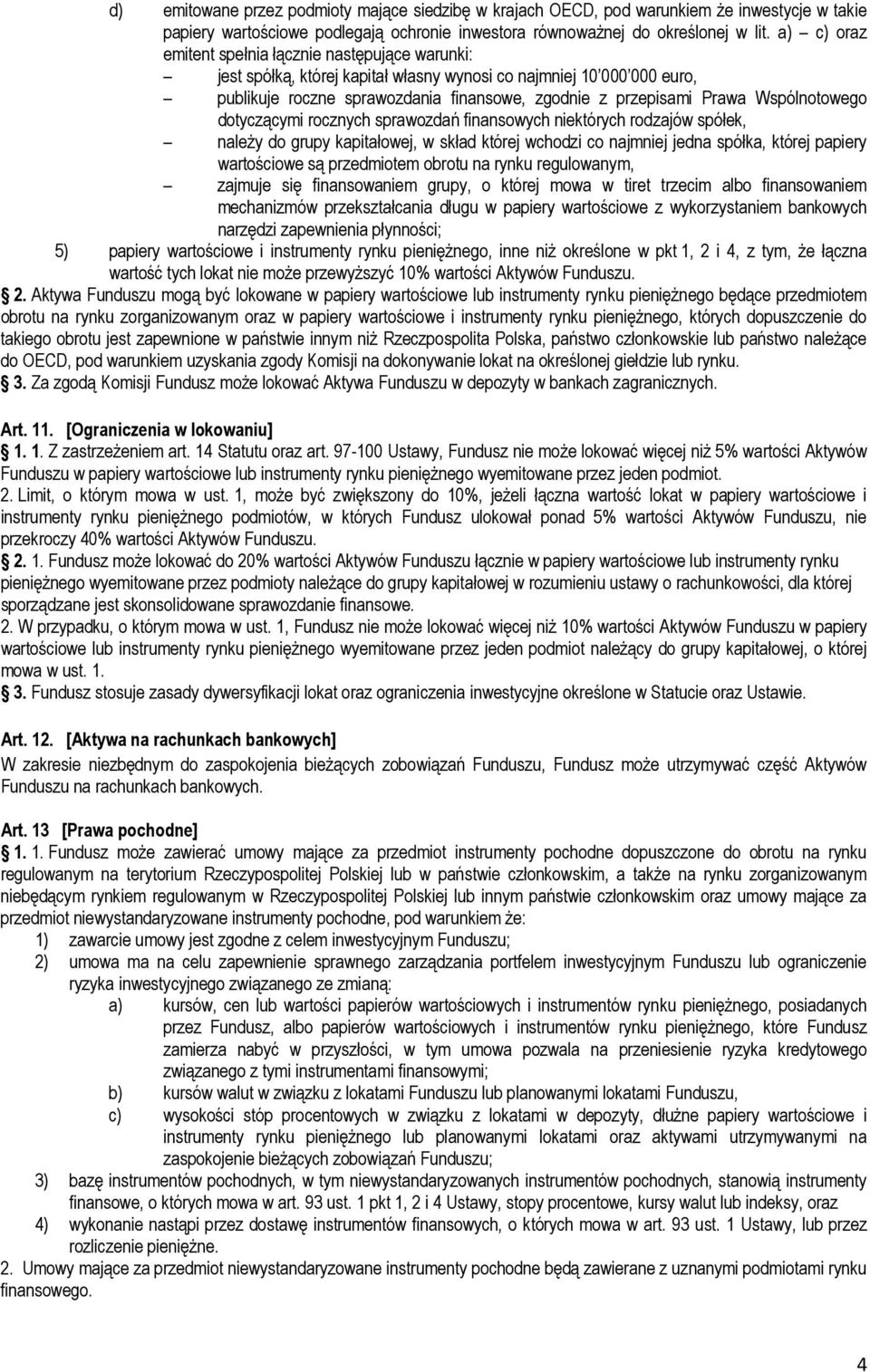 Wspólnotowego dotyczącymi rocznych sprawozdań finansowych niektórych rodzajów spółek, należy do grupy kapitałowej, w skład której wchodzi co najmniej jedna spółka, której papiery wartościowe są