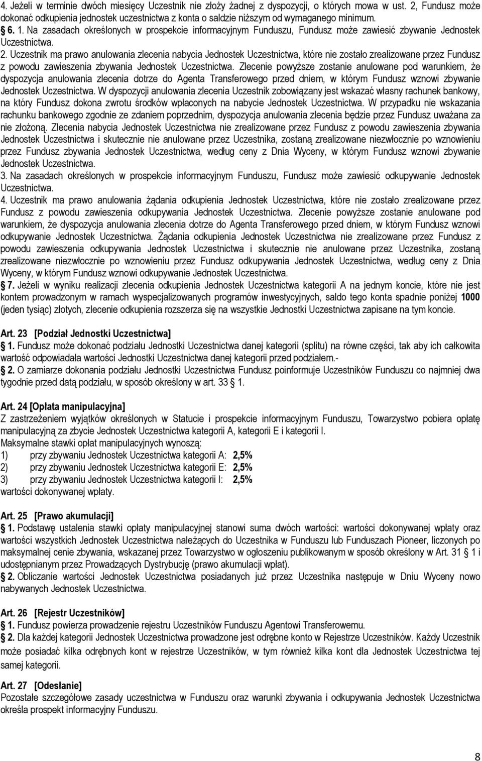 Na zasadach określonych w prospekcie informacyjnym Funduszu, Fundusz może zawiesić zbywanie Jednostek Uczestnictwa. 2.