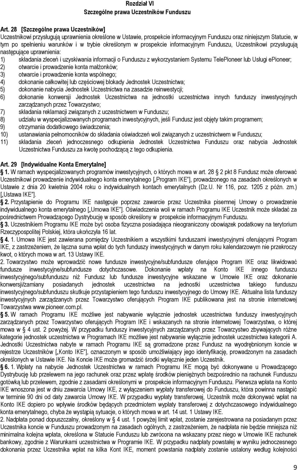 określonym w prospekcie informacyjnym Funduszu, Uczestnikowi przysługują następujące uprawnienia: 1) składania zleceń i uzyskiwania informacji o Funduszu z wykorzystaniem Systemu TelePioneer lub